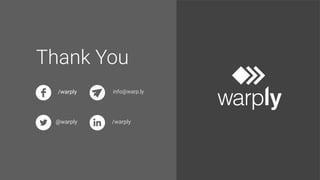 Thank You
/warply
@warply
info@warp.ly
/warply
 