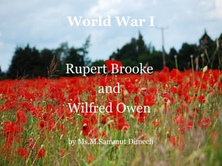 World War I


Rupert Brooke
     and
Wilfred Owen

by Ms.M.Sammut Dimech
 