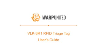 VLK-3R1 RFID Triage Tag
User’s Guide
 