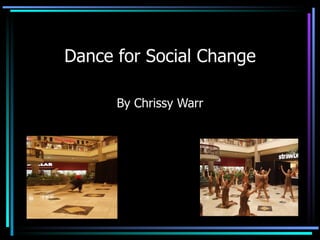 Dance for Social Change By Chrissy Warr 