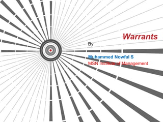 Warrants
By
Muhammed Nowfal S
MSN Institute of Management
 