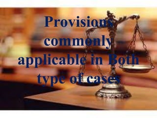 Provisions
commonly
applicable in Both
type of cases
 