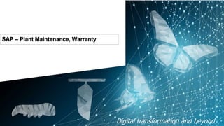 Digital transformation and beyond
SAP – Plant Maintenance, Warranty
 
