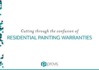 Cutting through the confusion of
RESIDENTIAL PAINTING WARRANTIES
 