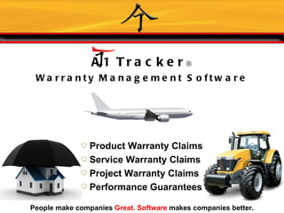 A 1 Tra c k e r®
 Wa rra nty M a na g e m e nt S o ftw a re




                Product Warranty Claims
                Service Warranty Claims
                Project Warranty Claims
                Performance Guarantees

People make companies Great. Software makes companies better.
 