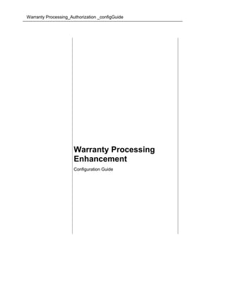 Warranty Processing_Authorization _configGuide
Warranty Processing
Enhancement
Configuration Guide
 