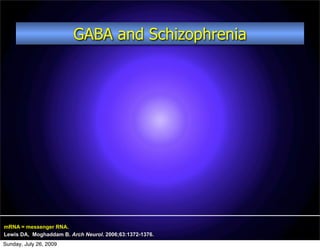 GABA and Schizophrenia




mRNA = messenger RNA.
Lewis DA, Moghaddam B. Arch Neurol. 2006;63:1372-1376.
Sunday, July 26, 2009
 