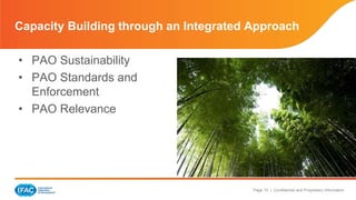 Page 10 | Confidential and Proprietary Information
• PAO Sustainability
• PAO Standards and
Enforcement
• PAO Relevance
Capacity Building through an Integrated Approach
 