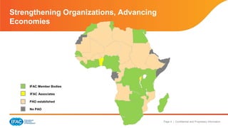 Page 4 | Confidential and Proprietary Information
Strengthening Organizations, Advancing
Economies
IFAC Member Bodies
IFAC Associates
PAO established
No PAO
 