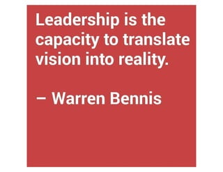 Warren Bennis on Leadership - Leadership is the capacity to translate vision into reality. – Warren Bennis