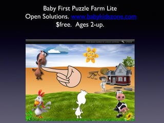Baby First Puzzle Farm Lite
Open Solutions. www.babykidszone.com
$free. Ages 2-up.
 