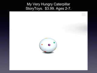 My Very Hungry Caterpillar
StoryToys. $3.99. Ages 2-7.
 