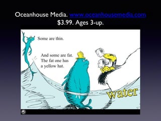 Oceanhouse Media. www.oceanhousemedia.com
$3.99. Ages 3-up.
 
