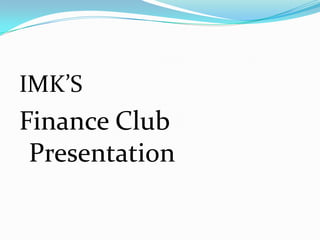 IMK’S Finance Club Presentation 