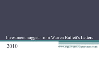 Investment nuggets from Warren Buffett's Letters

2010                        www.equitygrowthpartners.com
 