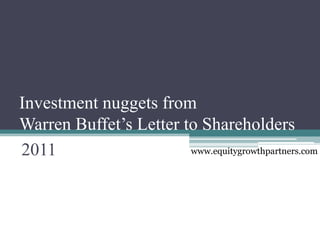 Investment nuggets from
Warren Buffet’s Letter to Shareholders
2011                    www.equitygrowthpartners.com
 