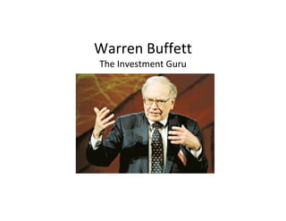 Warren Buffett
The Investment Guru
 