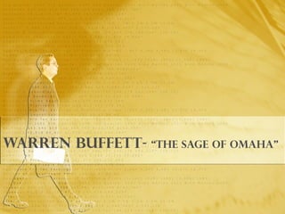 Warren Buffett- “the Sage of Omaha”
 