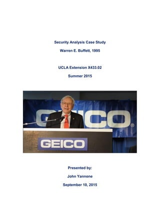 Security Analysis Case Study
Warren E. Buffett, 1995
UCLA Extension X433.02
Summer 2015
Presented by:
John Yannone
September 10, 2015
 