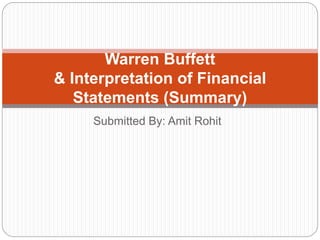 Submitted By: Amit Rohit
Warren Buffett
& Interpretation of Financial
Statements (Summary)
 