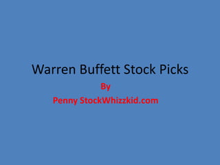 Warren Buffett Stock Picks
By
Penny StockWhizzkid.com
 