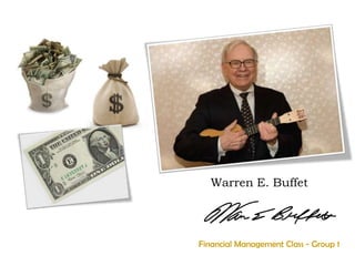 Warren E. Buffet




Financial Management Class - Group 1
 
