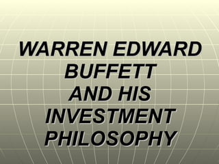 WARREN EDWARD BUFFETT AND HIS INVESTMENT PHILOSOPHY 