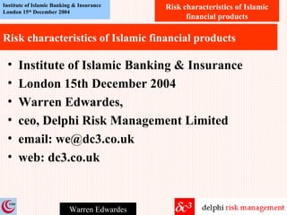 Risk characteristics of Islamic financial products ,[object Object],[object Object],[object Object],[object Object],[object Object],[object Object]