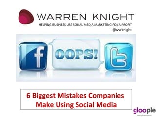 6 Biggest Mistakes Companies  Make Using Social Media HELPING BUSINESS USE SOCIAL MEDIA MARKETING FOR A PROFIT @wvrknight 