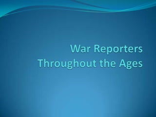 War Reporters Throughout the Ages 