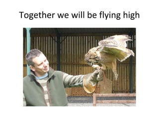 Together we will be flying high 