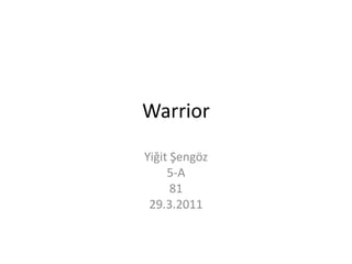 Warrior Yiğit Şengöz 5-A 81 29.3.2011 