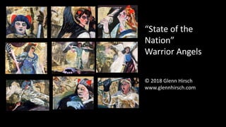 “State of the
Nation”
Warrior Angels
© 2018 Glenn Hirsch
www.glennhirsch.com
 
