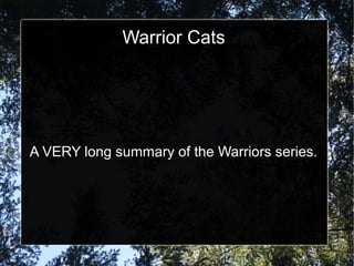 Warrior Cats




A VERY long summary of the Warriors series.
 