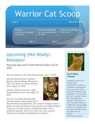 [object Object],271907053105054721860212090Next Time on the Warrior Cat Scoop:SkywatcherCat of the WeekAddress Line 1Address Line 2Address Line 3Address Line 4[Recipient]Warriors Copyright Erin HunterPictures from Warrior Cat Pics!!!!5516880711200Update on the Top Ten of the Clans!New Cat ProfileFanfiction (Possibly)Poll ResultsAnd more random stuff!<br />