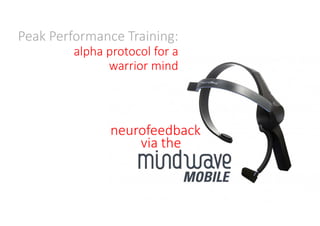 Peak Performance Training: 
alpha protocol for a 
warrior mind 
neurofeedback 
via the 
 