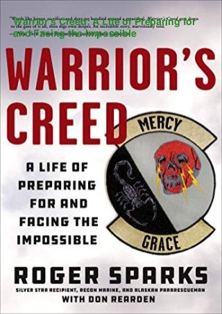 Warrior's Creed: A Life of Preparing for
and Facing the Impossible
 