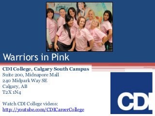 Warriors in Pink
CDI College, Calgary South Campus
Suite 200, Midnapore Mall
240 Midpark Way SE
Calgary, AB
T2X 1N4
Watch CDI College videos:
http://youtube.com/CDICareerCollege

 