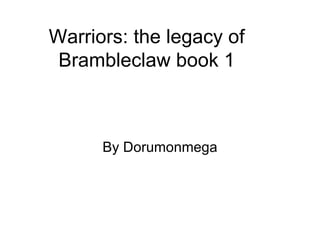 Warriors: the legacy of Brambleclaw book 1 By Dorumonmega 