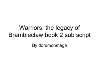 Warriors: the legacy of Brambleclaw book 2 sub script  By dorumonmega 