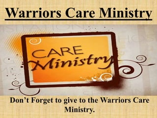 Warriors Care Ministry
Don’t Forget to give to the Warriors Care
Ministry.
 