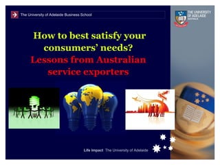 How to best satisfy your consumers’ needs? Lessons from Australian service exporters 