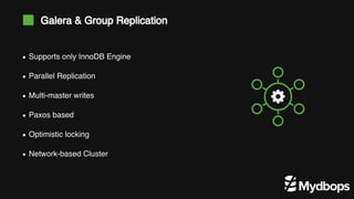 Supports only InnoDB Engine
Parallel Replication
Multi-master writes
Paxos based
Optimistic locking
Network-based Cluster
Galera & Group Replication
 