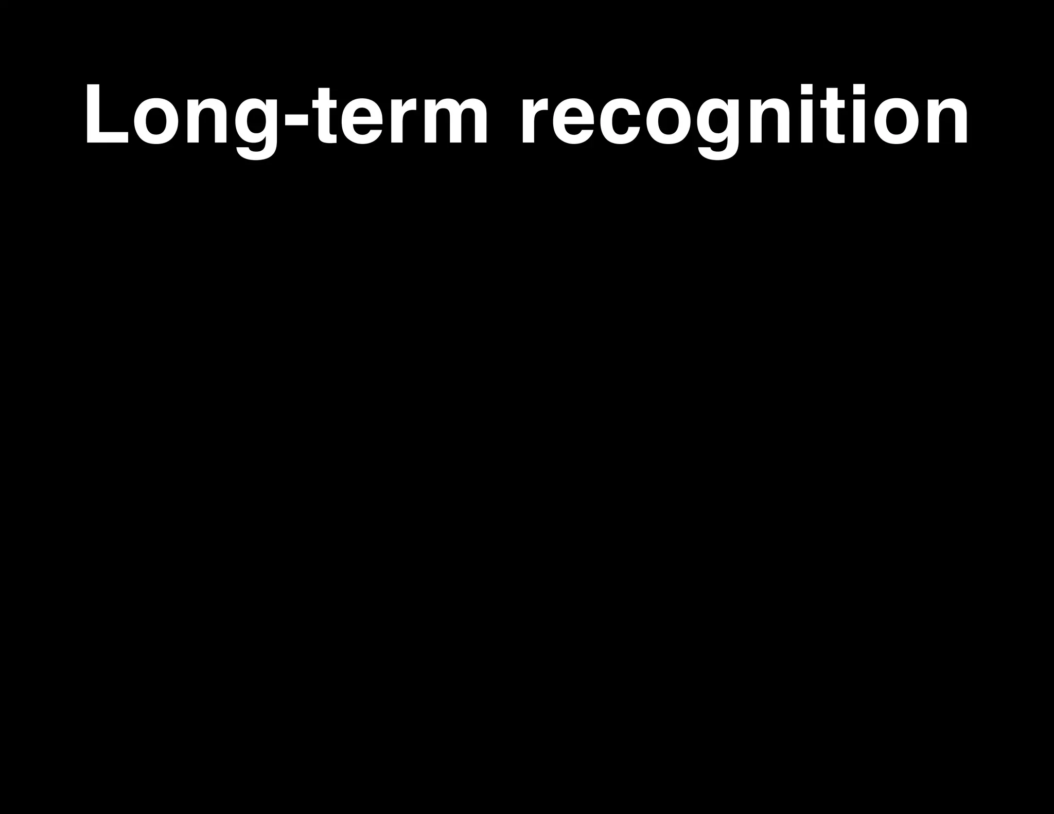 Long-term recognition

 