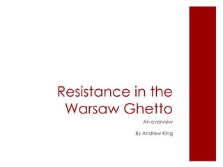 Resistance in the Warsaw Ghetto ,[object Object],[object Object]