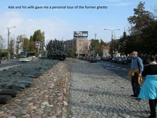 Ade and his wife gave me a personal tour of the former ghetto