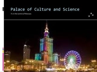 Palace of Culture and Science
I’s in the centre of Warsaw.
 