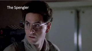 The Spengler
 