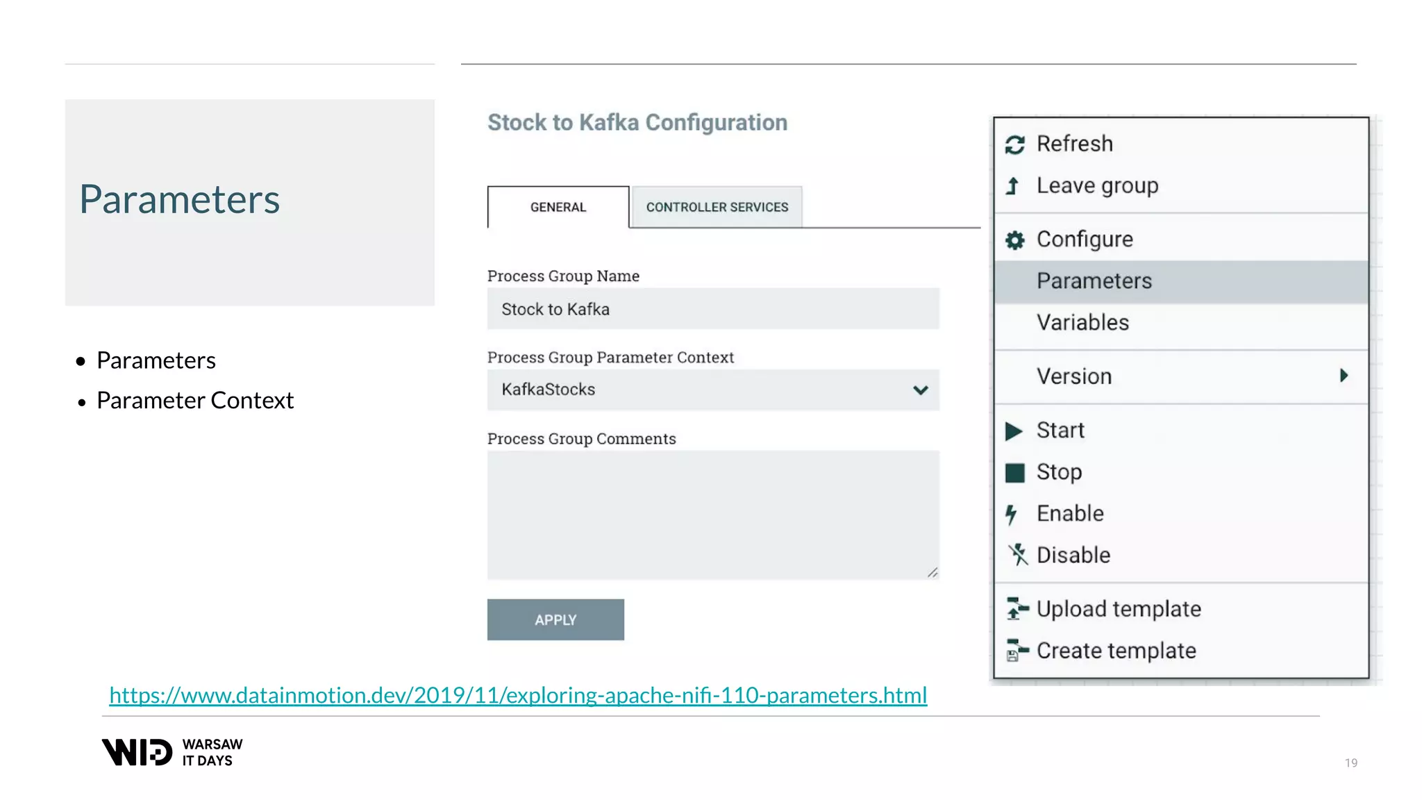 19
Parameters
• Parameters
• Parameter Context
https://www.datainmotion.dev/2019/11/exploring-apache-niﬁ-110-parameters.html
 