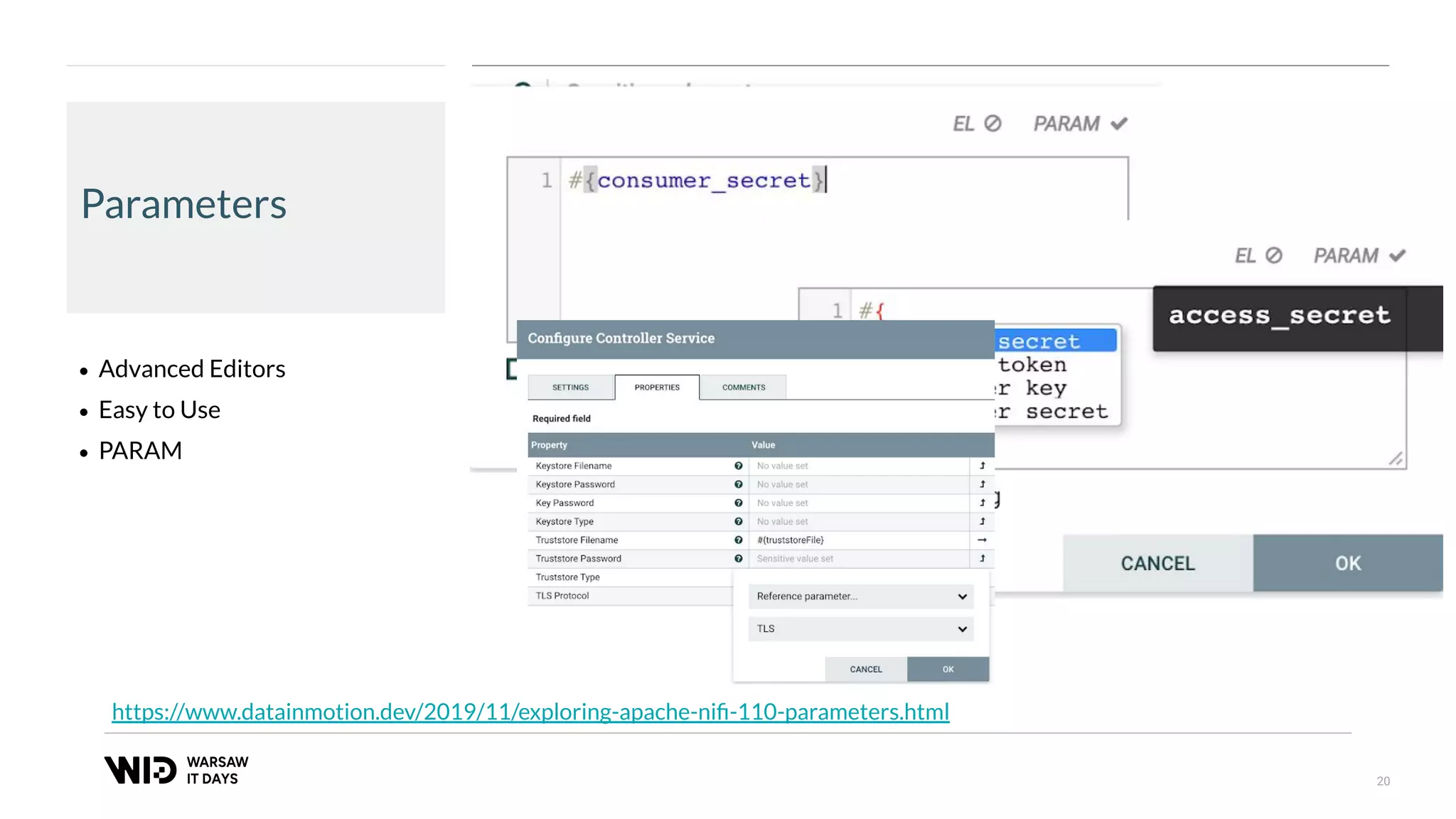 20
Parameters
• Advanced Editors
• Easy to Use
• PARAM
https://www.datainmotion.dev/2019/11/exploring-apache-niﬁ-110-parameters.html
 